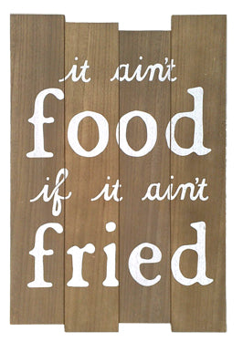 WOOD IT AIN'T FRIED SIGN